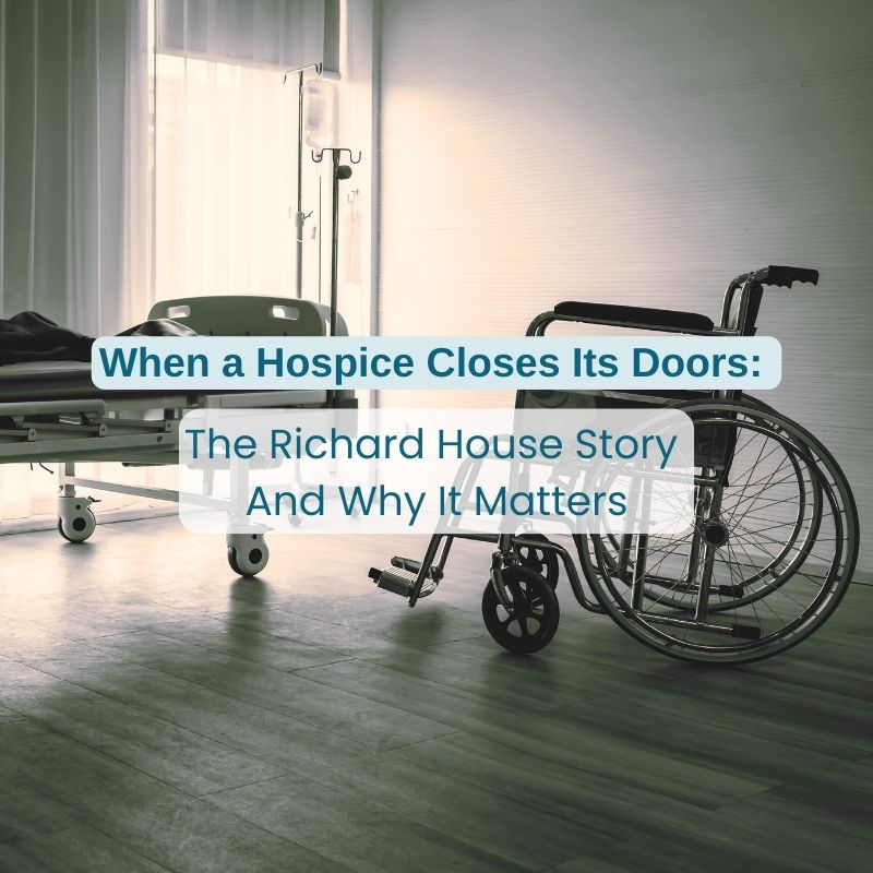 "When a Hospice Closes Its Doors: The Richard House Story and Why It Matters" words on a sepia toned empty hospice room with an empty bed and an empty wheelchair