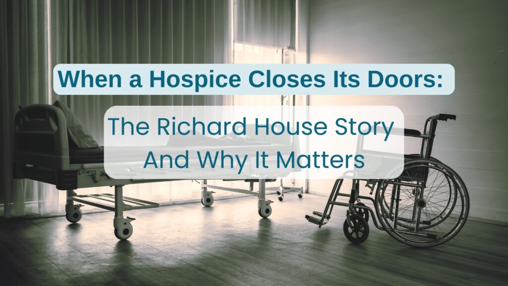 When a hospice closes it's doors - The Richard House Story and why it matters. Blue words on faded blue text boxes, overlaid on a photo of a room with an empty bed and an empty wheelchair